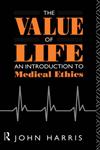The Value of Life: An Introduction to Medical Ethics,0415040329,9780415040327