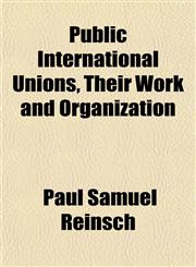 Public International Unions, Their Work and Organization,1151804614,9781151804617
