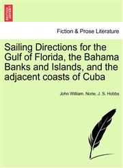 Sailing Directions for the Gulf of Florida, the Bahama Banks and Islands, and the adjacent coasts of Cuba,1240925646,9781240925643