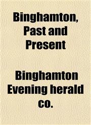 Binghamton, Past and Present,1152872737,9781152872738