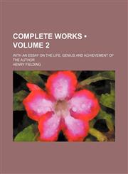 Complete Works (Volume 2); With an Essay on the Life, Genius and Achievement of the Author,1459063511,9781459063518