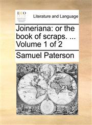 Joineriana or the book of scraps. ...  Volume 1 of 2,1140938924,9781140938927