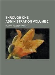 Through One Administration Volume 2,1234111861,9781234111861