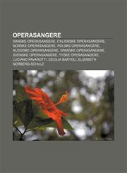 Operasangere Danske operasangere, Italienske operasangere, Norske operasangere, Polske operasangere, Russiske operasangere,1232794287,9781232794288