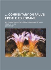 Commentary on Paul's Epistle to Romans; With an Excursus on the Famous Passage in James (Chap. II. 14-26).,1150340045,9781150340048