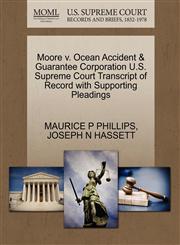 Moore v. Ocean Accident & Guarantee Corporation U.S. Supreme Court Transcript of Record with Supporting Pleadings,127028214X,9781270282143