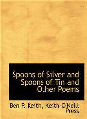 Spoons of Silver and Spoons of Tin and Other Poems,1140634127,9781140634126