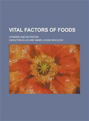 Vital Factors of Foods; Vitamins and Nutrition,1231935774,9781231935774