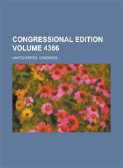 Congressional Edition Volume 4366,115470162X,9781154701623