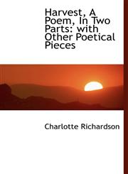 Harvest, A Poem, In Two Parts with Other Poetical Pieces,1117182835,9781117182834