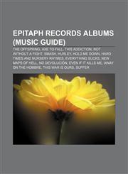 Epitaph Records albums (Music Guide) The Offspring, Axe to Fall, This Addiction, Not Without a Fight, Smash, Hurley, Hold Me Down,1157033547,9781157033547
