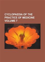 Cyclopaedia of the practice of medicine Volume 7,1230091173,9781230091174