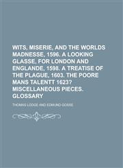 Wits, miserie, and the worlds madnesse, 1596. A looking glasse, for London and Englande, 1598. A treatise of the plague, 1603. The poore mans talentt 1623?,1236782895,9781236782892