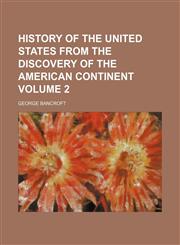 History of the United States from the discovery of the American continent Volume 2,115231629X,9781152316294
