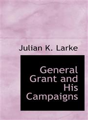 General Grant and His Campaigns,1113247045,9781113247049