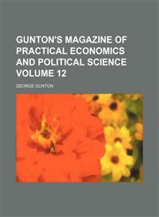 Gunton's magazine of practical economics and political science Volume 12,1150260122,9781150260124