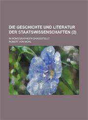 Die Geschichte Und Literatur Der Staatswissenschaften; In Monographieen Dargestellt (2),1234504197,9781234504199