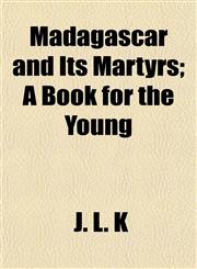 Madagascar and Its Martyrs; A Book for the Young,1153012936,9781153012935