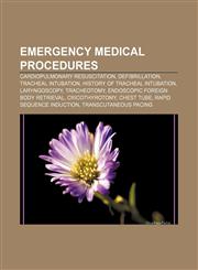 Emergency medical procedures Cardiopulmonary resuscitation, Defibrillation, Tracheal intubation, History of tracheal intubation, Laryngoscopy,1155351908,9781155351902