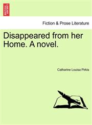 Disappeared from her Home. A novel.,1240903103,9781240903108