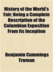 History of the World's Fair; Being a Complete Description of the Columbian Exposition From Its Inception,115494753X,9781154947533