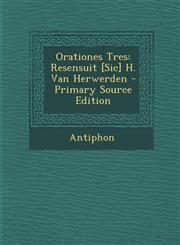 Orationes Tres Resensuit [Sic] H. Van Herwerden - Primary Source Edition,1295579200,9781295579204
