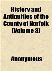 History and Antiquities of the County of Norfolk (Volume 3),1152294555,9781152294554