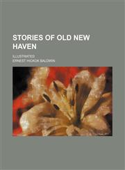 Stories of Old New Haven; Illustrated,1151672637,9781151672636
