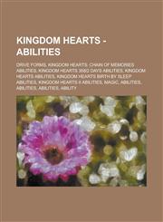 Kingdom Hearts - Abilities Drive Forms, Kingdom Hearts: Chain of Memories Abilities, Kingdom Hearts 358-2 Days Abilities, Kingdom Hearts Abilitie,1234778513,9781234778514