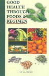 Good Health Through Foods and Regimen 1st Edition,8189093037,9788189093037