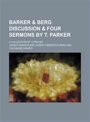 Barker & Berg Discussion & Four Sermons by T. Parker; A Collection of 12 Pieces,1151302783,9781151302786