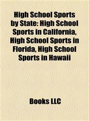 High School Sports by State High School Sports in California, High School Sports in Florida, High School Sports in Hawaii,1158188455,9781158188451