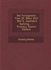 Das Forstgesetz Vom 28. Marz 1852: Mit E. Ausfuhrl. Sachreg... - Primary Source Edition,1294481088,9781294481089