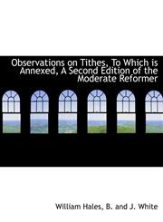 Observations on Tithes, To Which is Annexed, A Second Edition of the Moderate Reformer,1140387561,9781140387565