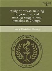Study of stress, housing program use, and nursing usage among homeless in Chicago.,1249054893,9781249054894