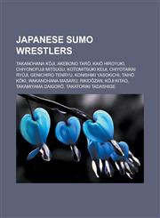 Japanese Sumo Wrestlers Takanohana K Ji, Akebono Tar, Kai Hiroyuki, Chiyonofuji Mitsugu, Kotomitsuki Keiji, Chiyotaikai Ry Ji,1150945443,9781150945441