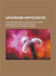 Aphorismi Hippocratis; facili methodo digesti, cum ipsu textu denuo eduntur auctiores & correctiores,1236901711,9781236901712