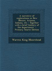 Narrative of Explorations in New Mexico, Arizona, Indiana, Etc. Together with a Brief History of the Department,1289623279,9781289623272