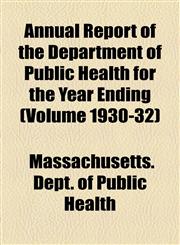 Annual Report of the Department of Public Health for the Year Ending (Volume 1930-32),1155034953,9781155034959
