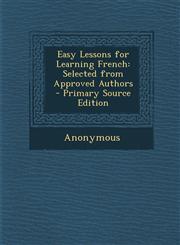 Easy Lessons for Learning French Selected from Approved Authors - Primary Source Edition,1293689327,9781293689325