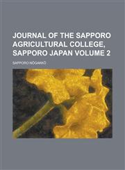 Journal of the Sapporo Agricultural College, Sapporo Japan Volume 2,1230144021,9781230144023