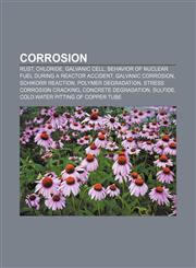 Corrosion Rust, Chloride, Galvanic cell, Behavior of nuclear fuel during a reactor accident, Galvanic corrosion, Schikorr reaction,1156431433,9781156431436