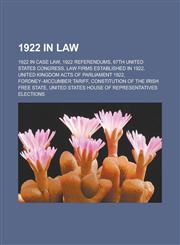 1922 in Law 1922 in Case Law, 1922 Referendums, 67th United States Congress, Law Firms Established in 1922, United Kingdom Acts of,115615264X,9781156152645