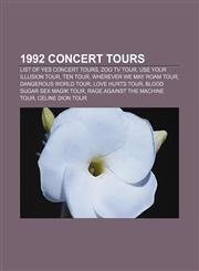 1992 concert tours List of Yes concert tours, Zoo TV Tour, Use Your Illusion Tour, Ten Tour, Wherever We May Roam Tour, Dangerous World Tour,1155655265,9781155655260