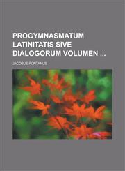 Progymnasmatum latinitatis sive dialogorum Volumen,1234411393,9781234411398