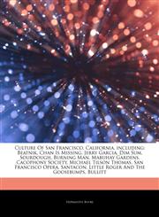 Articles On Culture Of San Francisco, California, including Beatnik, Chan Is Missing, Jerry Garcia, Dim Sum, Sourdough, Burning Man, Mabuhay Gardens, Cacophony Society, Michael Tilson Thomas, San Francisco Opera, Santacon,1243855932,9781243855930