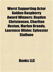 Worst Supporting Actor Golden Raspberry Award Winners Hayden Christensen, Charlton Heston, Marlon Brando, Laurence Olivier, Sylvester Stallone,1155412451,9781155412450