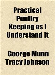 Practical Poultry Keeping as I Understand It,1152575600,9781152575608