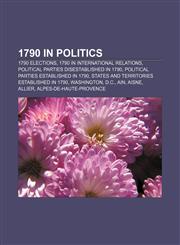 1790 in politics 1790 elections, 1790 in international relations, Political parties disestablished in 1790,1157733441,9781157733447
