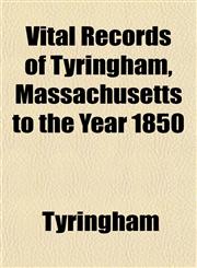 Vital Records of Tyringham, Massachusetts to the Year 1850,1152216821,9781152216822